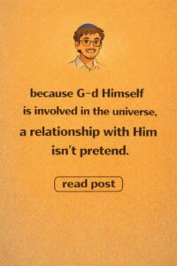 A relationship with The Creator (Hashem) is possible because G-d is involved in the world,