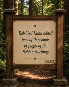Reb Yoel Kahn edited tens of thousands of pages
