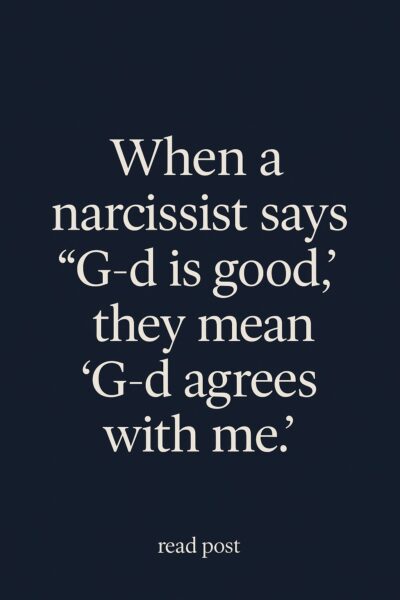 When a narcissist says “G-d is good,”